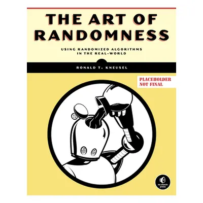 "The Art of Randomness: Randomized Algorithms in the Real World" - "" ("Kneusel Ronald T.")