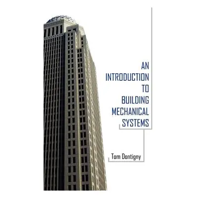 "An Introduction to Building Mechanical Systems" - "" ("Dontigny Tom")