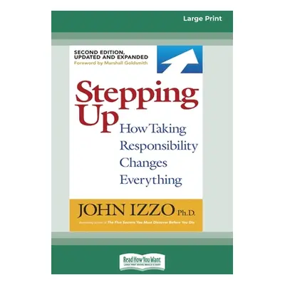 "Stepping Up (Second Edition): How Taking Responsibility Changes Everything [Standard Large Prin