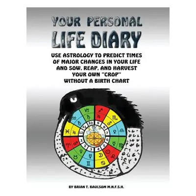 "Your Personal Life Diary: Use Astrology to predict times of major changes in your life and sow,