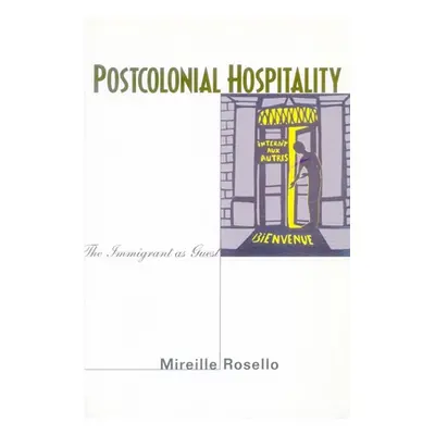 "Postcolonial Hospitality: The Immigrant as Guest" - "" ("Rosello Mireille")