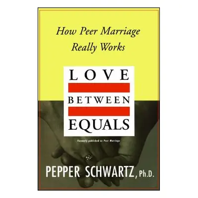 "Love Between Equals: How Peer Marriage Really Works" - "" ("Schwartz Pepper")