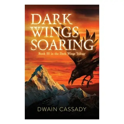 "Dark Wings Soaring: Book Three in the Dark Wings Trilogy" - "" ("Cassady Dwain")