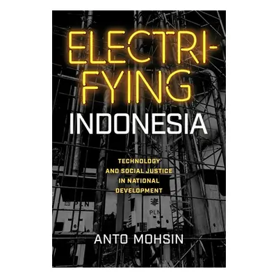 "Electrifying Indonesia: Technology and Social Justice in National Development" - "" ("Mohsin An