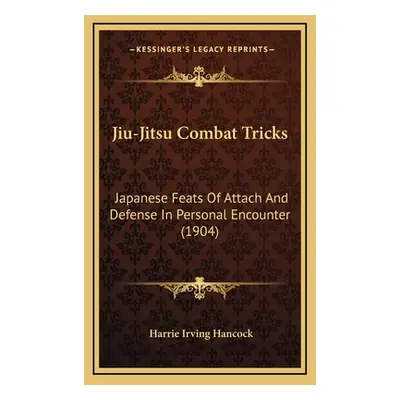 "Jiu-Jitsu Combat Tricks: Japanese Feats Of Attach And Defense In Personal Encounter (1904)" - "