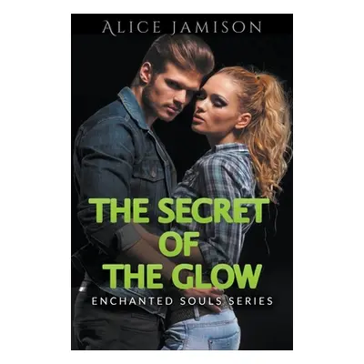 "Enchanted Souls Series The Secret Of The Glow Book 3" - "" ("Jamison Alice")