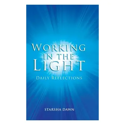 "Working in the Light: Daily Reflections" - "" ("Dawn Starsha")