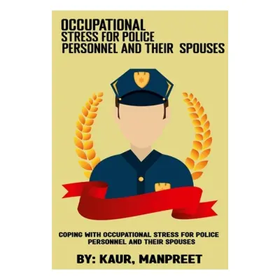 "Coping with occupational stress for police personnel and their spouses" - "" ("Manpreet Kaur")