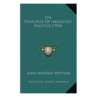 "The Principles Of Irrigation Practice (1914)" - "" ("Widtsoe John Andreas")