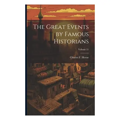 "The Great Events by Famous Historians; Volume 21" - "" ("Horne Charles F.")