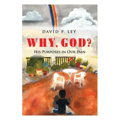 "Why, God? His Purposes in Our Pain" - "" ("Ley David P.")