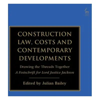 "Construction Law, Costs and Contemporary Developments: Drawing the Threads Together: A Festschr