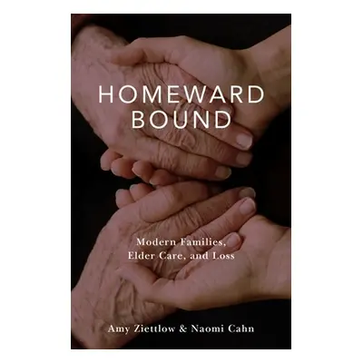 "Homeward Bound: Modern Families, Elder Care, and Loss" - "" ("Ziettlow Amy")