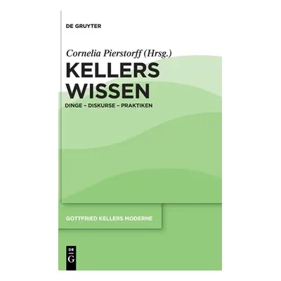 "Kellers Wissen: Dinge - Diskurse - Praktiken" - "" ("Pierstorff Cornelia")