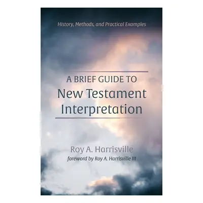 "A Brief Guide to New Testament Interpretation" - "" ("Harrisville Roy A.")