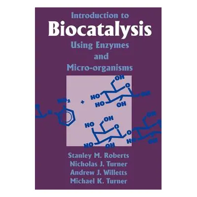 "Introduction to Biocatalysis Using Enzymes and Microorganisms" - "" ("Roberts S. M.")