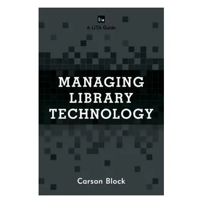 "Managing Library Technology: A LITA Guide" - "" ("Block Carson")