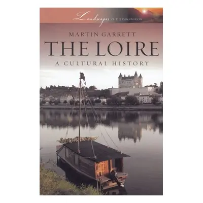 "Loire: A Cultural History" - "" ("Garrett Martin")