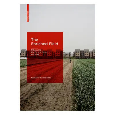 "The Enriched Field: Urbanising the Central Plains of China" - "" ("Ramondetti Leonardo")