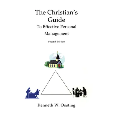 "The Christian's Guide to Effective Personal Management" - "" ("Oosting Kenneth W.")