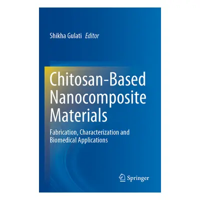 "Chitosan-Based Nanocomposite Materials: Fabrication, Characterization and Biomedical Applicatio