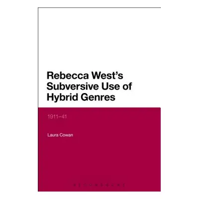 "Rebecca West's Subversive Use of Hybrid Genres: 1911-41" - "" ("Cowan Laura")