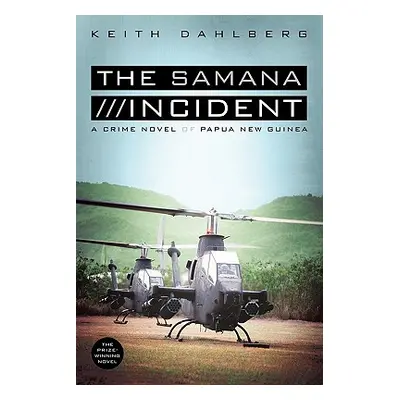 "The Samana Incident: A Crime Novel of Papua New Guinea" - "" ("Dahlberg Keith")