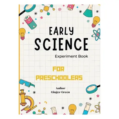 "Early Science Experiment Book: For Preschoolers" - "" ("Green Ginger")