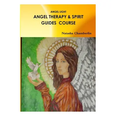 "Angel Therapy and Spirit Guides Course" - "" ("Chamberlin Natasha")