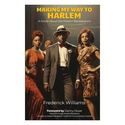 "Making My Way To Harlem: A Novel About the Harlem Renaissance" - "" ("Williams Frederick")