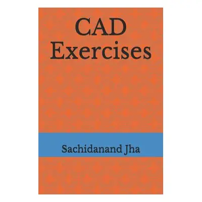 "CAD Exercises" - "" ("Jha Sachidanand")