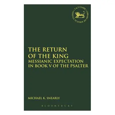 "The Return of the King: Messianic Expectation in Book V of the Psalter" - "" ("Snearly Michael 