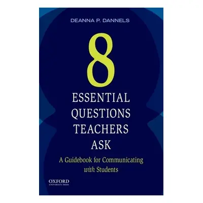 "Eight Essential Questions Teachers Ask: A Guidebook for Communicating with Students" - "" ("Dan