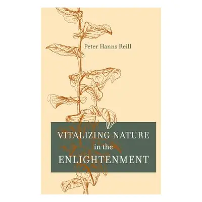 "Vitalizing Nature in the Enlightenment" - "" ("Reill Peter H.")