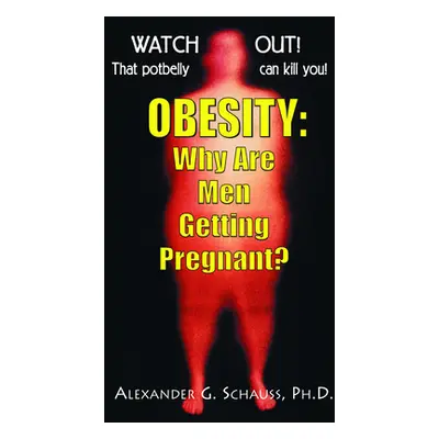 "Obesity: Why Are Men Getting Pregnant?" - "" ("Schauss Alexander G.")