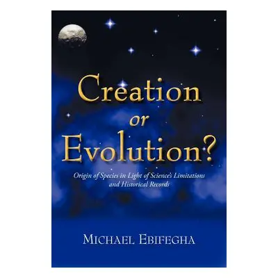 "Creation or Evolution?: Origin of Species in Light of Science's Limitations and Historical Reco