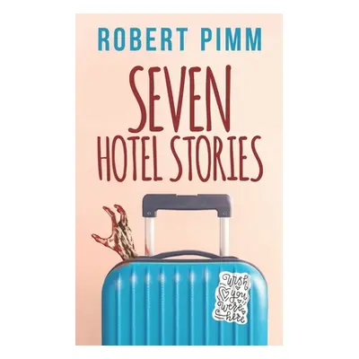 "Seven Hotel Stories" - "" ("Pimm Robert")