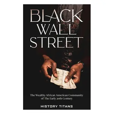 "Black Wall Street: The Wealthy African American Community of the Early 20th Century" - "" ("Tit