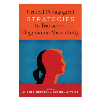 "Critical Pedagogical Strategies to Transcend Hegemonic Masculinity" - "" ("George Amber E.")