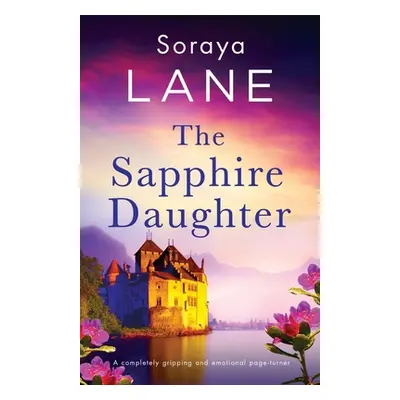 "The Sapphire Daughter: A completely gripping and emotional page-turner" - "" ("Lane Soraya")