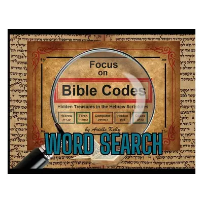 "Focus on Bible Codes: Word Search" - "" ("Kelly Arielle")