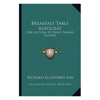 "Breakfast Table Autocrat: The Life Story Of Henry Parsons Crowell" - "" ("Day Richard Ellsworth