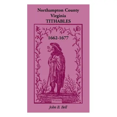 "Northampton County, Virginia, Tithables, 1662-1677" - "" ("Bell John B.")