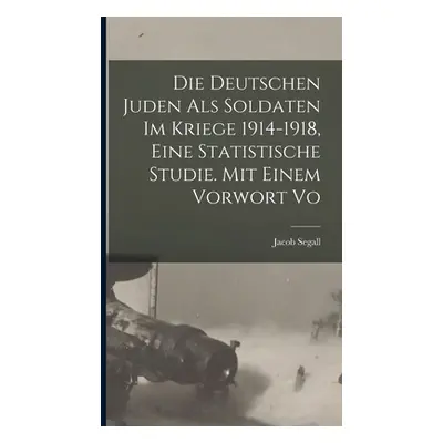 "Die Deutschen Juden als Soldaten im Kriege 1914-1918, eine statistische Studie. Mit einem Vorwo