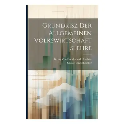 "Grundrisz der Allgemeinen Volkswirtschaftslehre" - "" ("Schmoller Gustav Von")