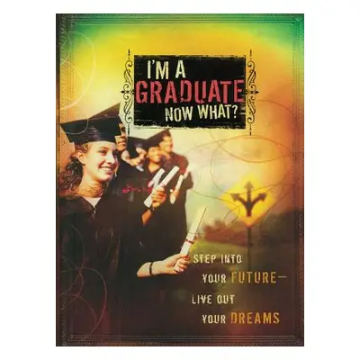 "I'm a Graduate Now What?: Step Into Your Future-Live Out Your Dreams" - "" ("Howard Books")