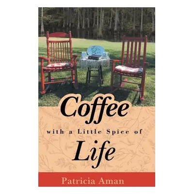 "Coffee with a Little Spice of Life" - "" ("Aman Patricia")