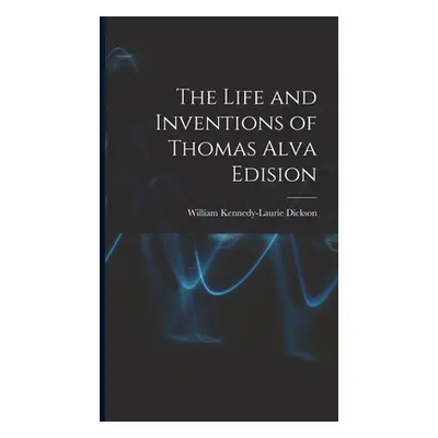 "The Life and Inventions of Thomas Alva Edision" - "" ("Dickson William Kennedy-Laurie")