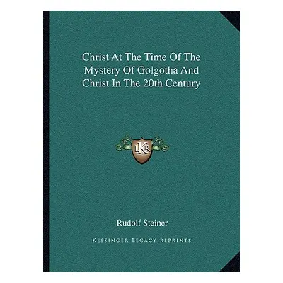 "Christ At The Time Of The Mystery Of Golgotha And Christ In The 20th Century" - "" ("Steiner Ru