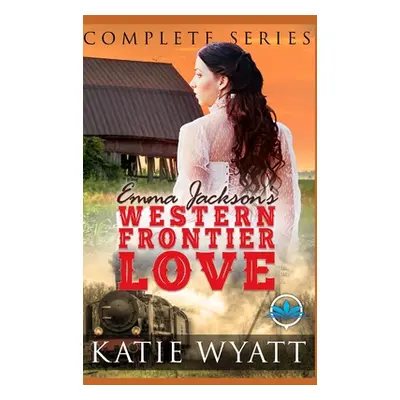 "Complete Series: Emma Jackson's Western Frontier Love Books 1-4" - "" ("Wyatt Katie")